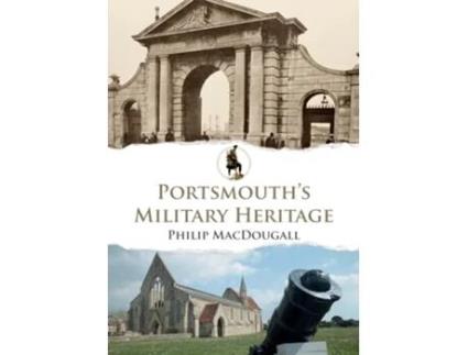 Livro Portsmouths Military Heritage de Philip Macdougall (Inglês)