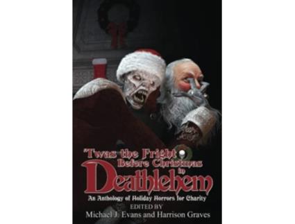 Livro Twas The Fright Before Christmas In Deathlehem An Anthology Of Holiday Horrors For Charity paperback Or Softback de Evans Michael (Inglês)