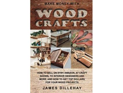 Livro Make Money with Wood Crafts de James Dillehay (Inglês)