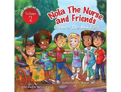 Livro Nola the Nurse Friends Explore the Holi Fest 2 Nola the Nurser de Dr Scharmaine L Baker (Inglês)