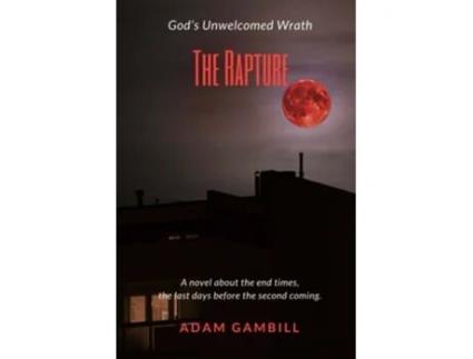 Livro THE RAPTURE God’s Unwelcomed Wrath de Adan Gambill (Inglês)