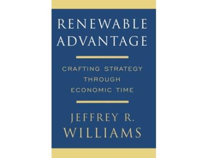 Livro Renewable Advantage Crafting Strategy Through Economic Time de Jeffrey Williams (Inglês)