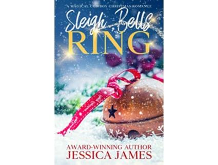 Livro Sleigh Bells Ring A Magical Cowboy Christmas Romance de Jessica James (Inglês)