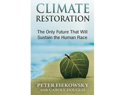Livro Climate Restoration The Only Future That Will Sustain the Human Race de Peter Fiekowsky Carole Douglis (Inglês)