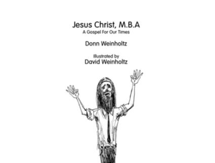 Livro Jesus Christ MBA A Gospel for Our Times de Donn Weinholtz (Inglês)
