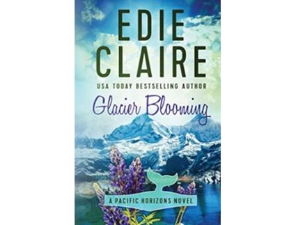 Livro Glacier Blooming Pacific Horizons de Edie Claire (Inglês)