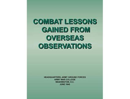 Livro Combat Lessons Gained from Overseas Observation de Army Ground Forces Headquarters Army War College (Inglês)