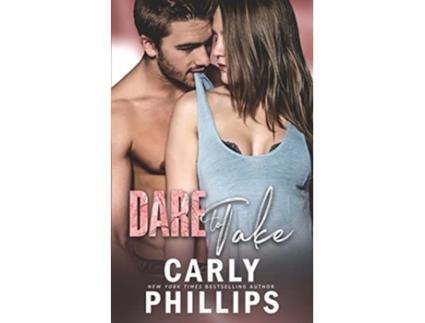 Livro Dare to Take Dare to Love de Carly Phillips (Inglês)