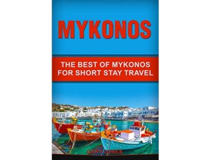 Livro Mykonos The Best Of Mykonos For Short Stay Travel de Gary Jones (Inglês)