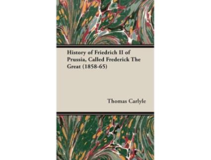Livro History of Friedrich II of Prussia Called Frederick The Great 185865 de Thomas Carlyle (Inglês)
