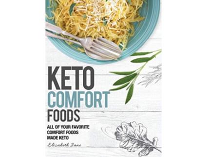 Livro Keto Comfort Foods All of your favorite comfort foods made keto de Elizabeth Jane (Inglês)