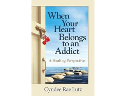 Livro When Your Heart Belongs to an Addict A Healing Perspective de Cyndee Rae Lutz (Inglês)