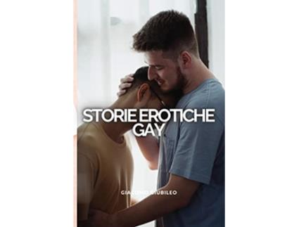 Livro Storie GAY Fantastici racconti di sesso che coinvolgono sia omosessuali che bisessuali Italian Edition de Giacomo Giubileo (Italiano)