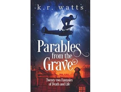 Livro Parables from the Grave Twentytwo fantasies of death and life Philosophical Fantasies de K R Watts (Inglês)