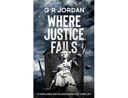 Livro Where Justice Fails A Highlands and Islands Detective Thriller de G R Jordan (Inglês)