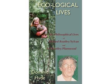 Livro EcoLogical Lives the Philosophical Lives of Richard RoutleySylvan and Val Routley Plumwood de Dominic Hyde (Inglês)