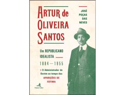 Livro Artur de Oliveira Santos – Um Republicano Idealista 1884 1955… de José Poças das Neves