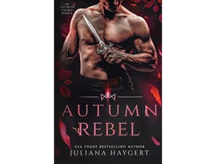 Livro Autumn Rebel Steamy Fantasy Romance The Wyth Courts de Juliana Haygert (Inglês)