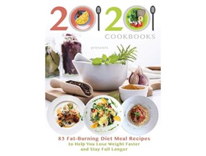 Livro 2020 Cookbooks Presents 85 FatBurning Diet Meal Recipes to Help You Lose Weight Faster and Stay Full Longer de 20 20 Cookbooks (Inglês)