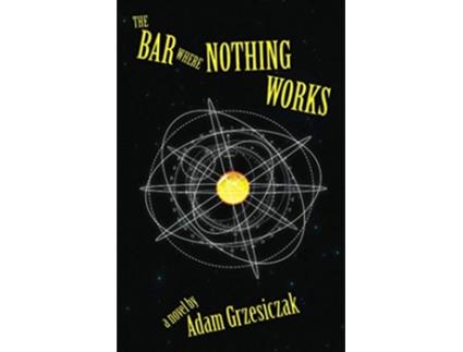 Livro The Bar Where Nothing Works de Adam Grzesiczak (Inglês)