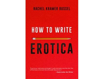 Livro How To Write Erotica de Rachel Kramer Bussel (Inglês)