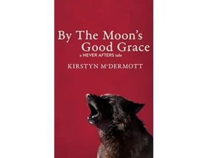 Livro By The Moons Good Grace A Never Afters Tale de Kirstyn McDermott (Inglês)