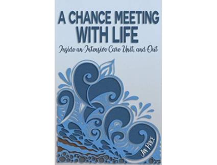 Livro A Chance Meeting with Life Inside an Intensive Care Unit and Out de Jan Price (Inglês)