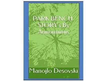 Livro PARK BENCH STORYs By Announimis Author Manojlo Desovski de Manojlo Desovski (Inglês)