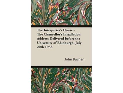 Livro The Interpreters House The Chancellors Installation Address Delivered Before the University of Edinburgh July 20th 1938 de John Buchan (Inglês)