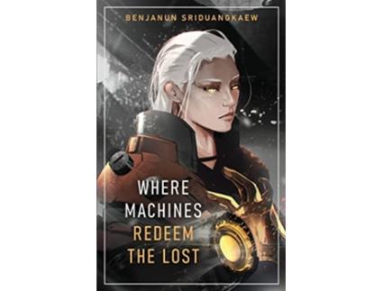 Livro Where Machines Redeem the Lost de Benjanun Sriduangkaew (Inglês)