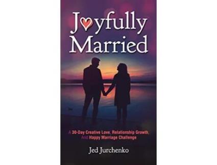 Livro Joyfully Married A 30day creative love relationship growth and happy marriage challenge de Jed Jurchenko (Inglês)