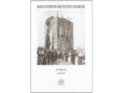 Livro Imaxes Do Patrimonio Arquitectónico Desaparecido de Xosé Enrique Acuña