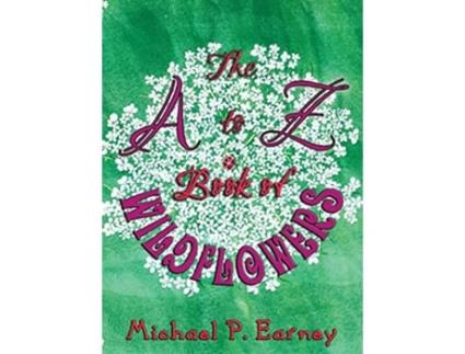 Livro The A to Z Book of Wildflowers de Michael P Earney (Inglês - Capa Dura)