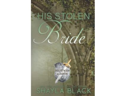 Livro His Stolen Bride Brother in Arms Book 2 Brothers in Arms de Shayla Black Shelley Bradley (Inglês)