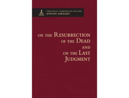 Livro On the Resurrection of the Dead and on the Last Judgment - Theological Commonplaces Johann Gerhard (Inglês)