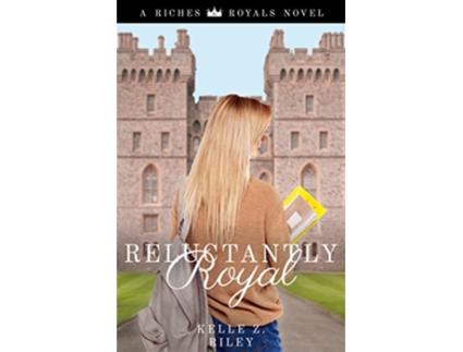 Livro Reluctantly Royal Riches Royals Book 3 de Kelle Z Riley (Inglês)