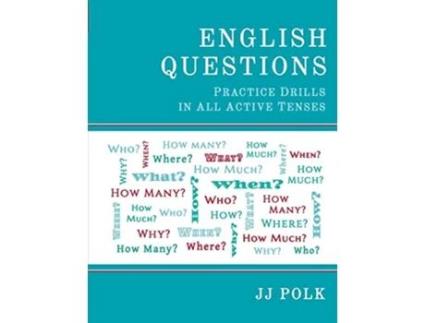 Livro English Questions Practice Drills in All Active Tenses de Jj Polk (Inglês)
