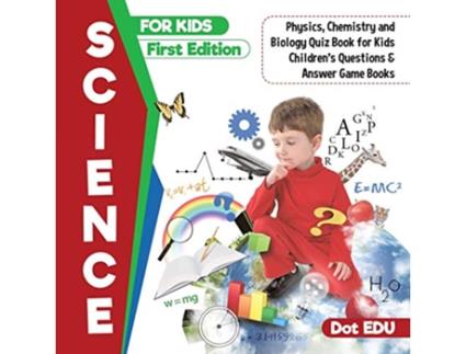 Livro Science for Kids First Edition Physics Chemistry and Biology Quiz Book for Ki de Dot Edu (Inglês)
