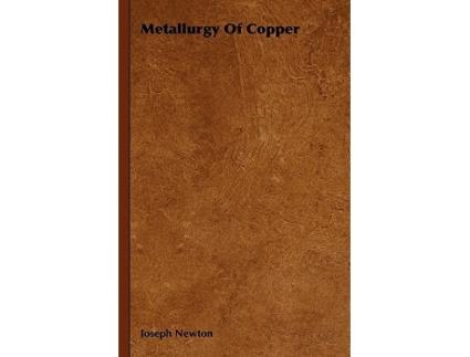 Livro Metallurgy Of Copper de Joseph Newton (Inglês)