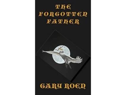 Livro The Forgotten Father Coping with Grief de Gary Roen (Inglês - Capa Dura)