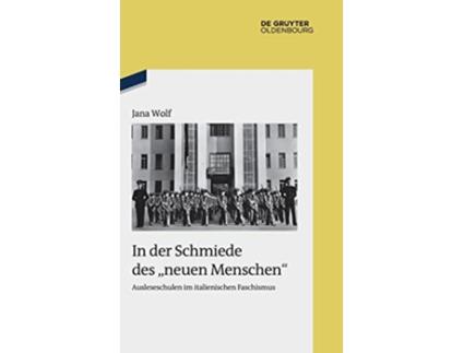 Livro In der Schmiede des „neuen Menschen“ Ausleseschulen im italienischen Faschismus Issn 96 German Edition de Wolf e Jana (Alemão - Capa Dura)