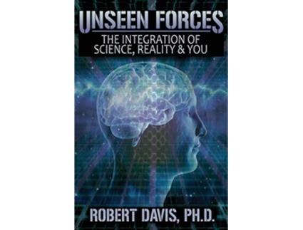 Livro Unseen Forces The Integration of Science Reality and You de Robert Davis PhD (Inglês)