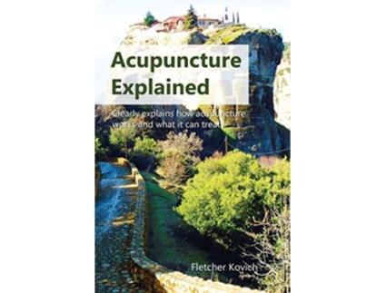 Livro Acupuncture Explained Clearly explains how acupuncture works and what it can treat de Fletcher Kovich (Inglês)