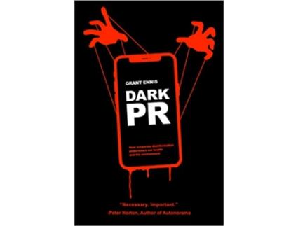 Livro DARK PR How Corporate Disinformation Harms Our Health and the Environment de Grant Ennis (Inglês)