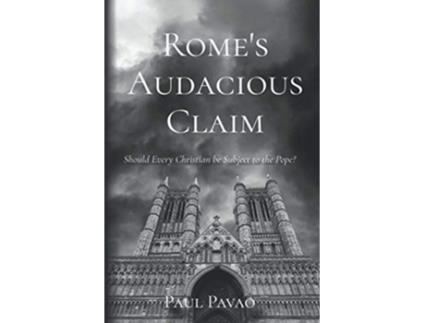 Livro Romes Audacious Claim Should Every Christian Be Subject to the Pope de Paul Pavao Paul Pavao (Inglês)