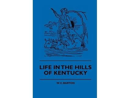 Livro Life in the Hills of Kentucky de W E Barton Anon (Inglês)