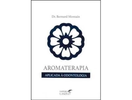Livro Aromaterapia Aplicada à Odontologia de Bernard Montain (Português do Brasil)