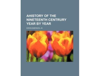 Livro Ahistory of the Nineteenth Centrury Year by Year de Emerson e Edwin (Inglês)