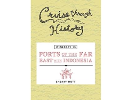 Livro Cruise Through History Itinerary 15 Ports of the Far East with Indonesia de Sherry Hutt (Inglês)
