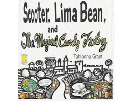 Livro Scooter Lima Bean and The Magical Candy Factory 1 The Adventures of Scooter and Lima Bean de Tahlonna Grant (Inglês - Capa Dura)
